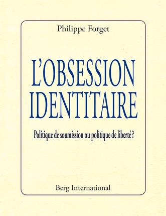 L'obsession identitaire. Politique de soumission ou politique de liberté ?