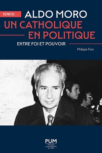 Aldo Moro, un catholique en politique. Entre foi et pouvoir