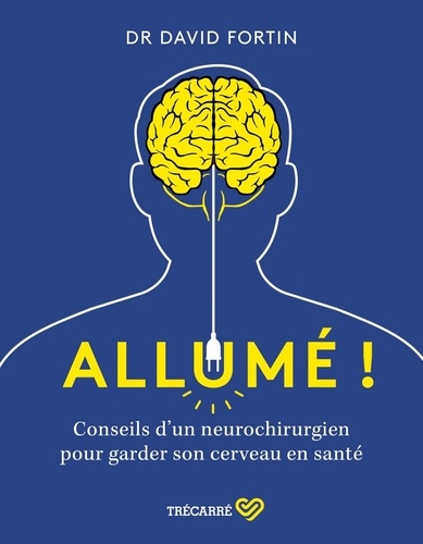 Allumé ! Conseils d'un neurochirurgien pour garder son cerveau en santé