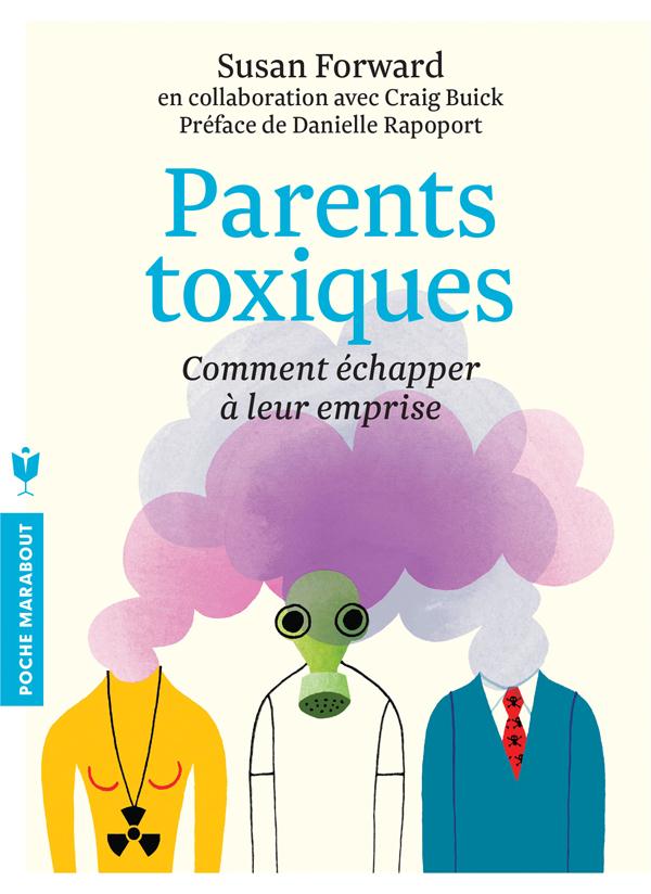 Parents toxiques / Comment échapper à leur emprise