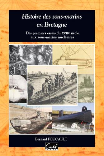 Histoire des sous-marins en Bretagne. Des premiers essais du XVIIe siècle aux sous-marins nucléaires