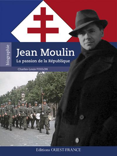Jean Moulin. La passion de la République