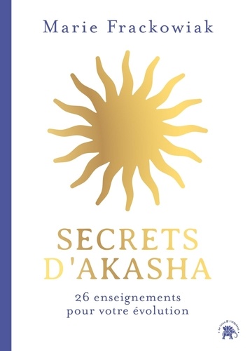 Secrets d'Akasha. 26 enseignements pour votre évolution