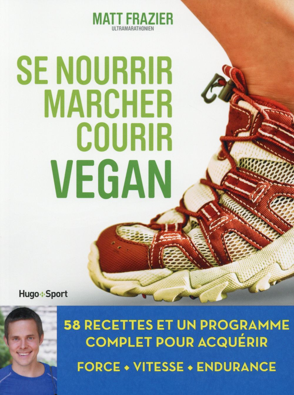 Se nourrir, marcher, courir vegan. 58 recettes et un programme complet pour acquérir force, vitesse,