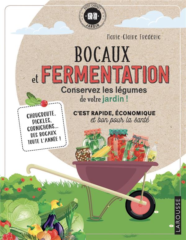 Bocaux et fermentation. Conservez les légumes de votre jardin ! Choucroute, pickles, cornichons... d