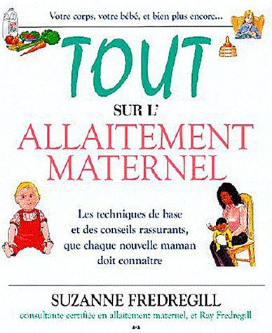 Tout sur l'allaitement maternel. Les techniques de base et des conseils rassurants que chaque maman