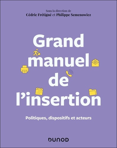 Grand manuel de l'insertion. Politiques, dispositifs et acteurs
