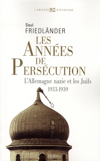 Les années de persécution. L'Allemagne nazie et les Juifs, 1933-1939