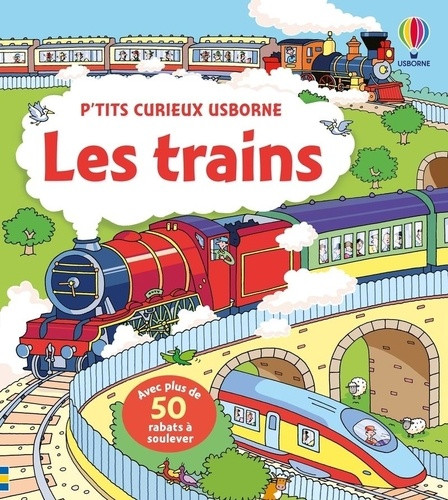 Les trains. Avec plus de 50 rabats à soulever
