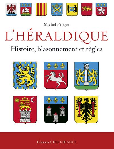 L'Héraldique française. Histoire, blassonnement et règles