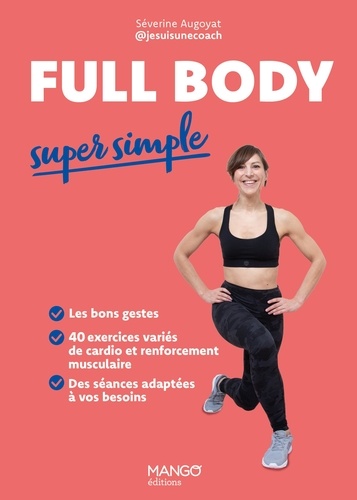 Full body super simple. Les bons gestes - 40 exercices - Des séances adaptées