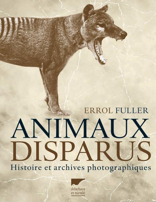 Animaux disparus. Histoire et archives photographiques