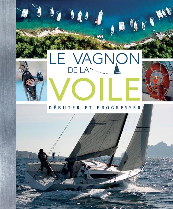 Le vagnon de la voile. Débuter et progresser, 2e édition
