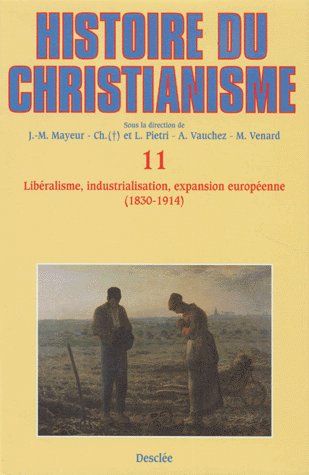 Histoire du christianisme. Tome 11, Libéralisme, industrialisation, expansion européenne (1830-1914)