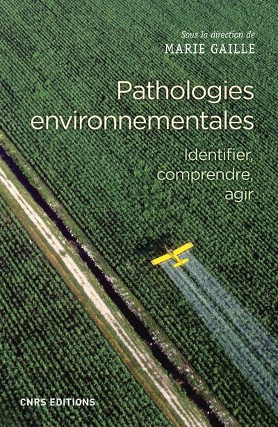 Pathologies environnementales. Identifier, comprendre, agir