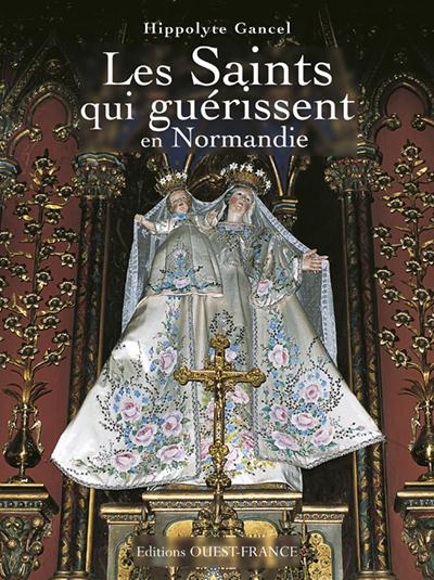 Les saints qui guérissent en Normandie