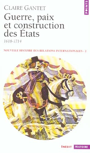 Nouvelle histoire des relations internationales. Volume 2, Guerre, paix et construction des Etats (1