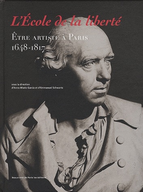L'Ecole de la liberté. Etre artiste à Paris 1648-1817