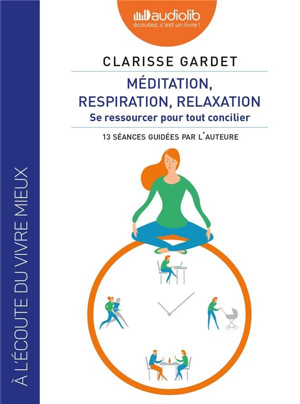Méditation, respiration, relaxation. Se ressourcer pour tout concilier, 1 CD audio MP3