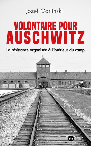 Volontaire pour Auschwitz. La résistance organisée à l'intérieur du camp