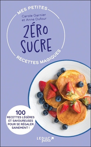 Mes petites recettes magiques zéro sucre. 100 recettes légères et savoureuses pour se régaler sainem