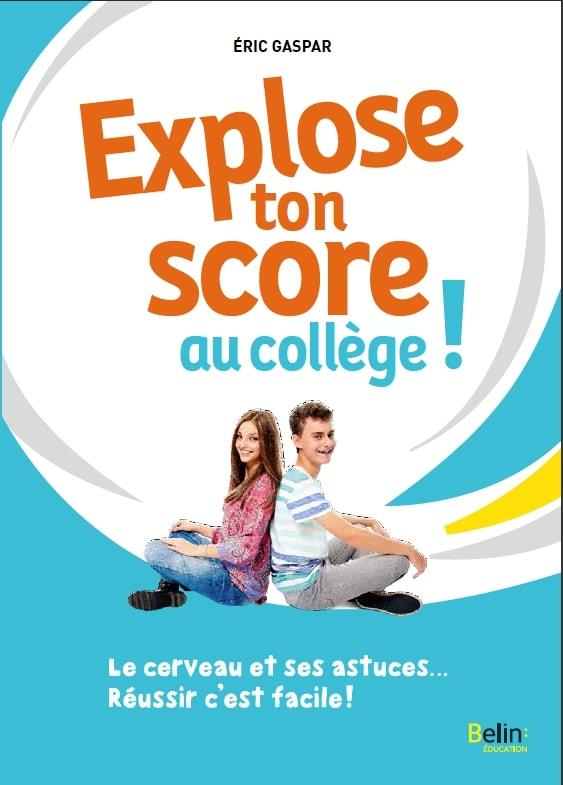 Explose ton score au collège ! Le cerveau et ses astuces... Réussir c'est facile !