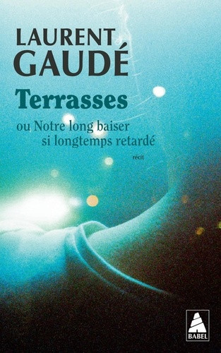 Terrasses. ou Notre long baiser si longtemps retardé