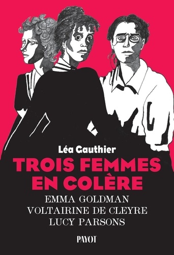 Trois femmes en colère. Emma Goldman, Voltairine de Cleyre, Lucy Parsons