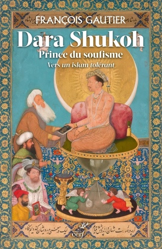 Dara Shukoh, prince du soufisme. Vers un islam tolérant