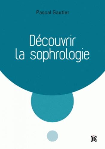 Découvrir la sophrologie. 3e édition