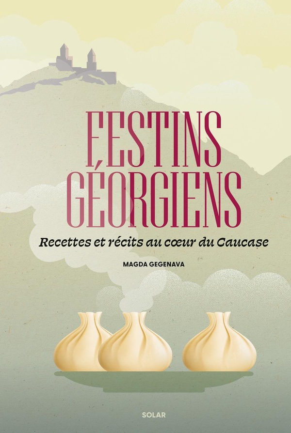 Festins géorgiens. Recettes et récits au coeur du Caucase