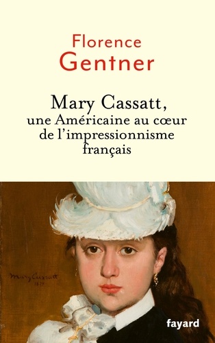 Mary Cassatt. Une Américaine au coeur de l'impressionnisme