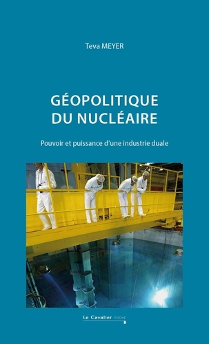 Géopolitique du nucléaire. Pouvoir et puissance d'une industrie duale, 2e édition