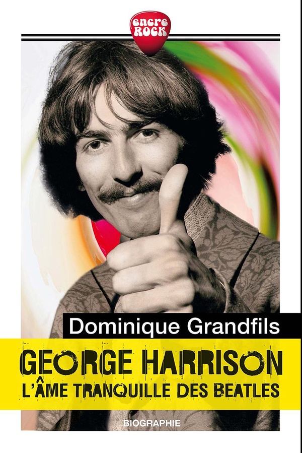 George Harrison. L'âme tranquille des Beatles
