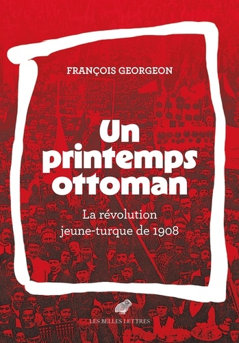 Un printemps ottoman. La révolution jeune-turque de 1908