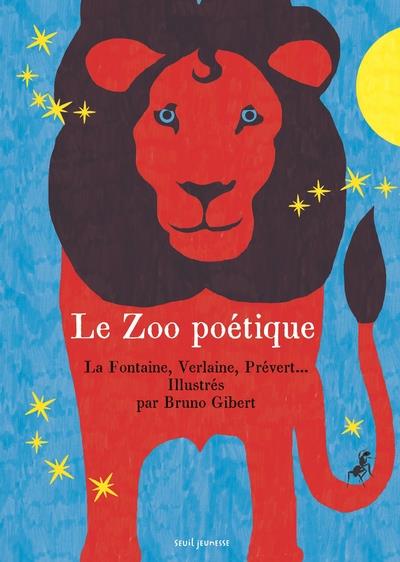 Le zoo poétique. La Fontaine, Verlaine, Prévert... Illustrés par Bruno Gibert