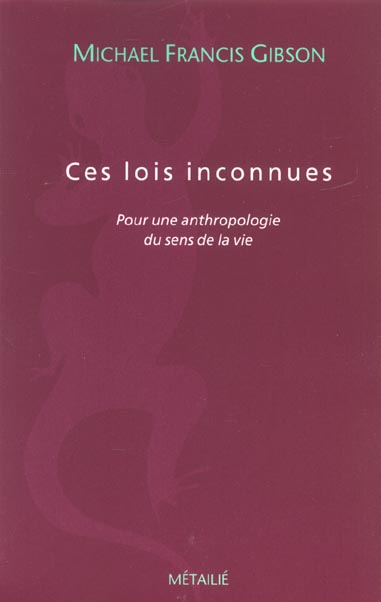 Ces lois inconnues. Pour une anthropologie du sens de la vie