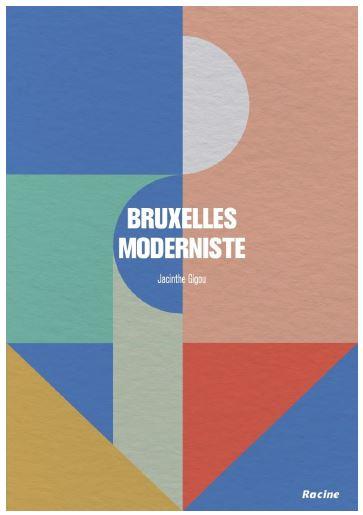 Bruxelles moderniste. Guide-promenade
