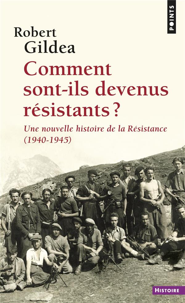 Comment sont-ils devenus résistants ? Une nouvelle histoire de la Résistance (1940-1945)