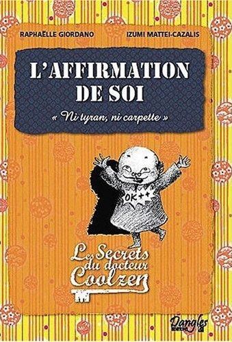 L'affirmation de soi. Les secrets du Dr Coolzen