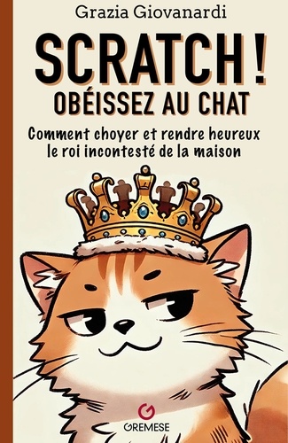 Obéissez au chat ! Comment choyer et rendre heureux le roi incontesté de la maison