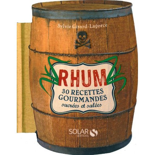 Rhum 30 recettes gourmandes sucrées et salées