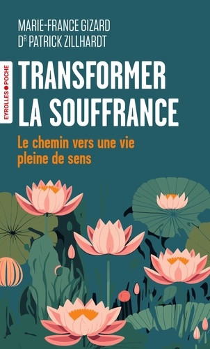 Transformer la souffrance. Le chemin vers une vie pleine de sens