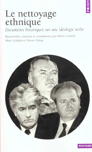 Le nettoyage ethnique. Documents historiques sur l'idéologie serbe