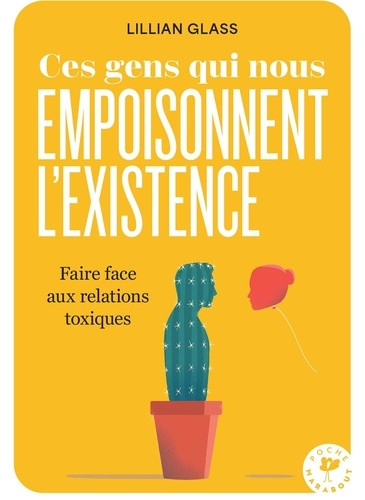 Ces gens qui nous empoisonnent l'existence. Faire face aux relations toxiques