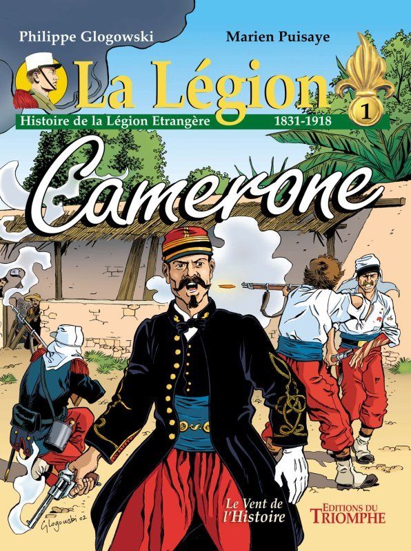La Légion. Histoire de la Légion Etrangère Tome 1 : Camerone (1831-1918)
