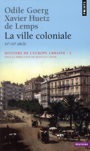 Histoire de l'Europe urbaine. Tome 5, La ville coloniale (XVe-XXe siècle)