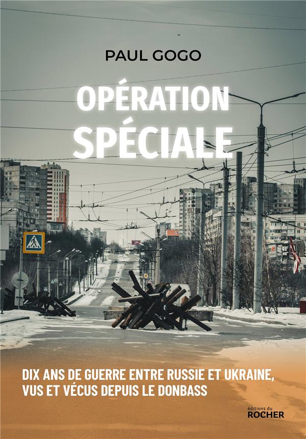 Opération spéciale. Dix ans de guerre entre Russie et Ukraine, vus et vécus depuis le Donbass