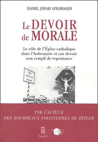 Le devoir de morale. Le rôle de l'Eglise catholique dans l'Holocauste et son devoir non rempli de re