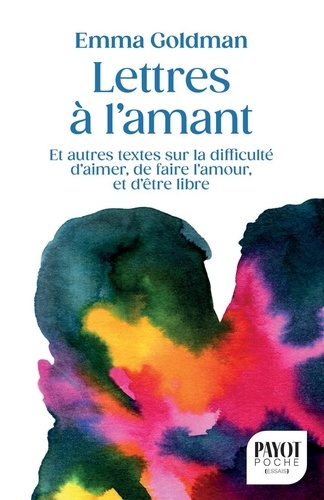 Lettres à l'amant. Et autres textes sur la difficulté d'aimer, de faire l'amour, et d'être libre, Ed